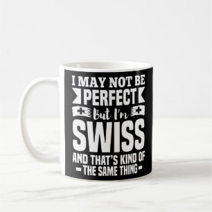 Ich mag nicht perfekt sein, aber ich bin Schweizer Kaffeetasse