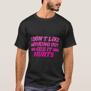 Ich mag nicht trainieren, weil es lustig weh tut S T-Shirt