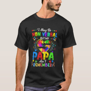 Ich mag nicht verbal sein, aber mein Papa erinnert T-Shirt