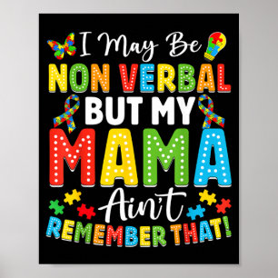 Ich mag nicht verbal sein, aber meine Mama erinner Poster