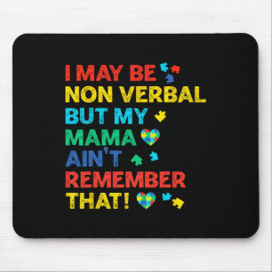 Ich mag Non-Verbal sein, aber meine Mama erinnert Mousepad