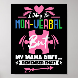Ich mag nonverbal sein, aber meine Mama erinnert s Poster