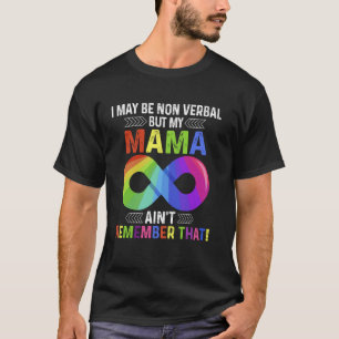 Ich mag nonverbal sein, aber meine Mama erinnert s T-Shirt