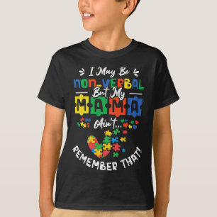 Ich mag nonverbal sein, aber meine Mama erinnert s T-Shirt
