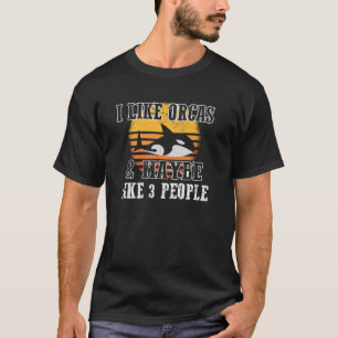 Ich mag Orcas und vielleicht 3 Leute Orca Killer W T-Shirt