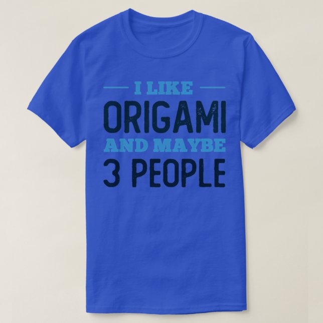 Ich mag Origami und vielleicht 3 Personen T-Shirt (Design vorne)