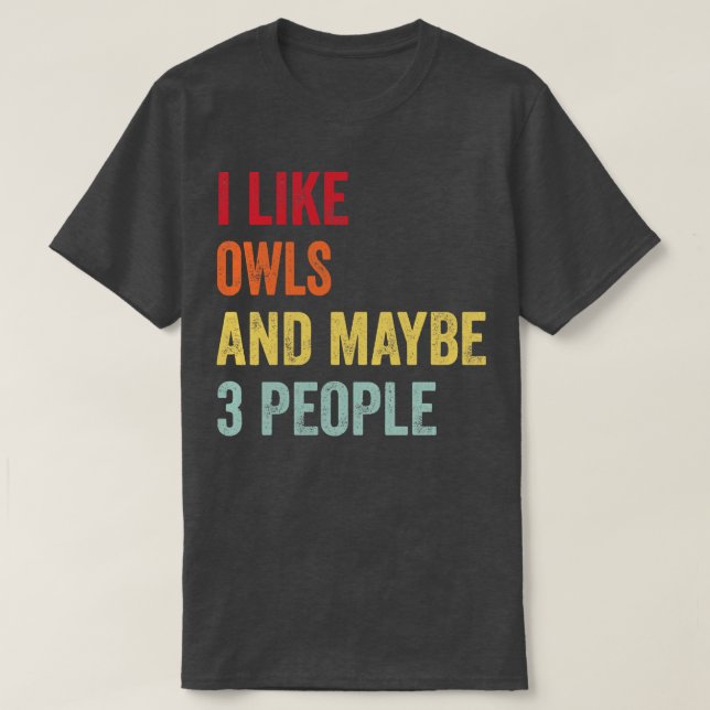 Ich mag Owls vielleicht 3 Leute T-Shirt (Design vorne)