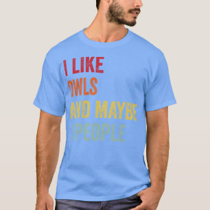 Ich mag Owls vielleicht 3 Leute T-Shirt