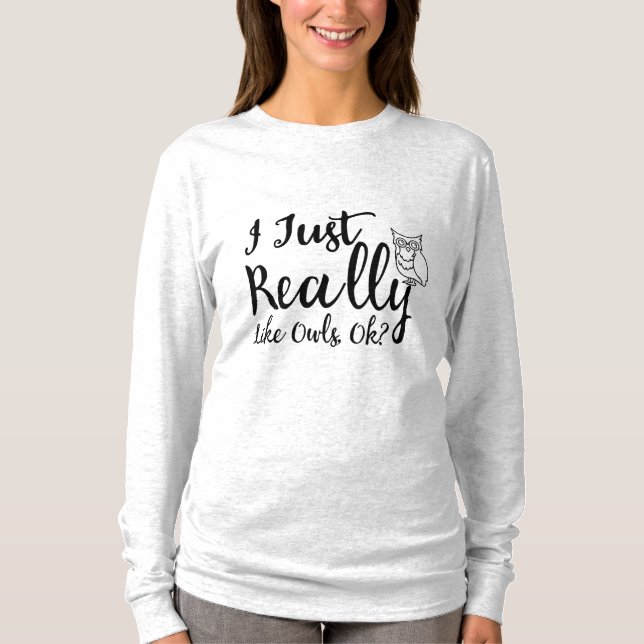 Ich mag Owls wirklich, OK? T-Shirt (Vorderseite)