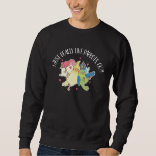 Ich mag Papageien Vogel Nymphensittich Grau Quäker Sweatshirt