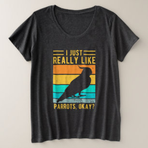 Ich mag Papageien wirklich Große Größe T-Shirt