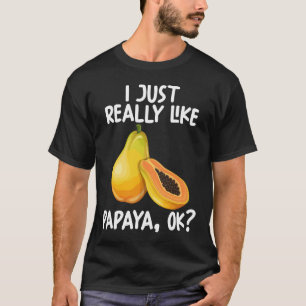 Ich mag Papaya Ok einfach nur T-Shirt