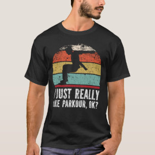 Ich mag Parkour wirklich, okay? T-Shirt