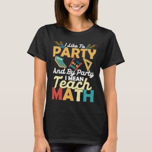 Ich mag Party und durch Party Gemein ich Mathemati T-Shirt
