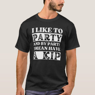 Ich mag Party und ein Kip-Nickerchen Britisch-Engl T-Shirt