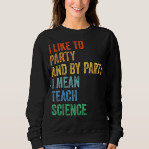 Ich mag Party und mit dem Party Gemeine naturwisse Sweatshirt