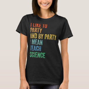 Ich mag Party und mit dem Party Gemeine naturwisse T-Shirt