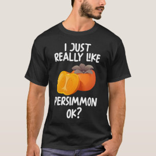 Ich mag Persimmon Ok T-Shirt