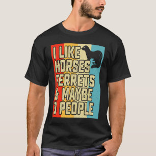 Ich mag Pferde Frettchen und vielleicht 3 Leute Fr T-Shirt