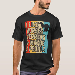 Ich mag Pferde Frettchen und vielleicht 3 Leute Fr T-Shirt