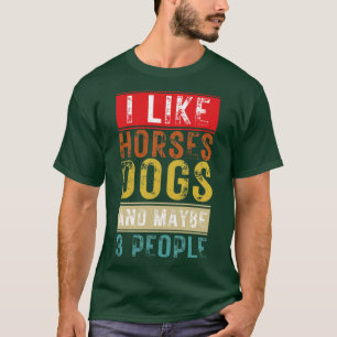 Ich mag Pferde Hunde und vielleicht 3 Leute 14 T-Shirt