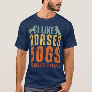 Ich mag Pferde Hunde und vielleicht 3 Leute 21 T-Shirt