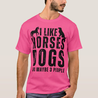 Ich mag Pferde Hunde und vielleicht 3 Leute 5 T-Shirt