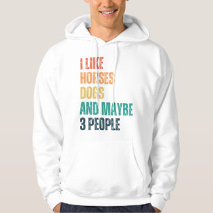 Ich mag Pferde Hunde und vielleicht 3 Leute Hoodie