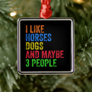 Ich mag Pferde Hunde und vielleicht 3 Leute Ornament Aus Metall