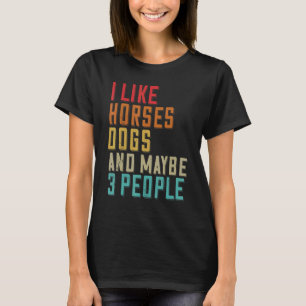 Ich mag Pferde Hunde und vielleicht 3 Leute Pferde T-Shirt