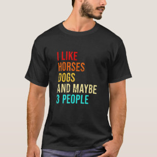 Ich mag Pferde Hunde und vielleicht 3 Leute Reiter T-Shirt