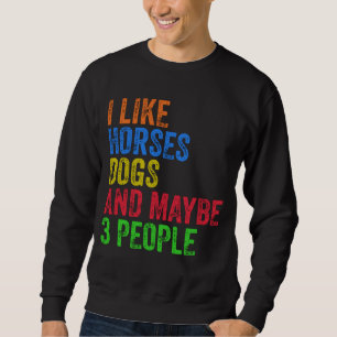 Ich mag Pferde Hunde und vielleicht 3 Leute Sweatshirt