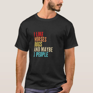 Ich mag Pferde Hunde und vielleicht 3 Leute T-Shirt