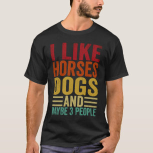 Ich mag Pferde Hunde und vielleicht 3 Leute T-Shirt