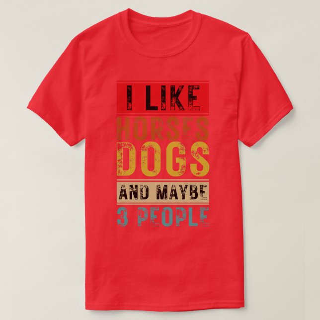 Ich mag Pferde Hunde und vielleicht 3 Personen 9 T-Shirt (Design vorne)