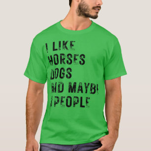Ich mag Pferde Hunde und vielleicht 3 Personen 9 T-Shirt