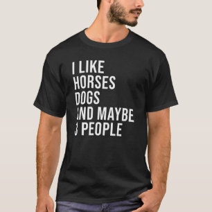 Ich mag Pferde Hunde und vielleicht 3 Personen Vin T-Shirt