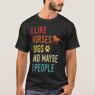 Ich mag Pferde Hunde und vielleicht 3 Personen Vin T-Shirt