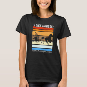 Ich mag Pferde und Kaffee und vielleicht 3 Leute T-Shirt