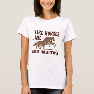 Ich mag Pferde und vielleicht 3 Leute T-Shirt