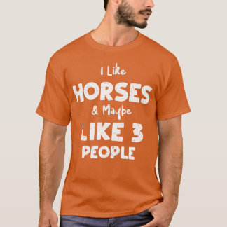 Ich mag Pferde vielleicht wie 3 Leute Geschenk T-Shirt