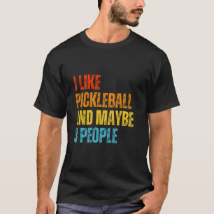 Ich mag Pickleball und vielleicht 3 Leute pickleba T-Shirt