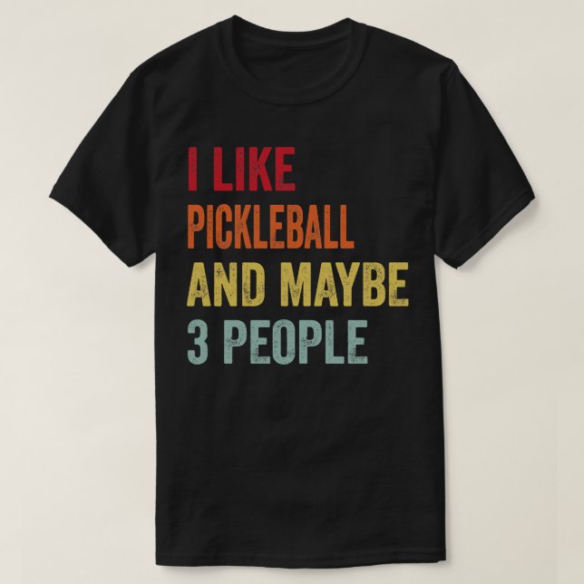Ich mag Pickleball vielleicht 3 Leute T-Shirt (Design vorne)