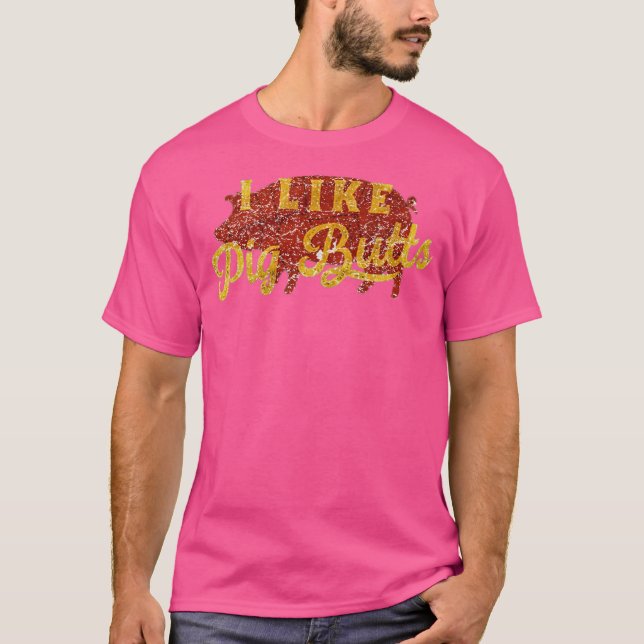 Ich mag Pig Hintern Funny T-Shirt (Vorderseite)