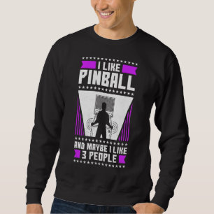 Ich mag Pinball und vielleicht mag ich 3 Leute 80e Sweatshirt