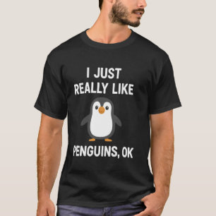 Ich mag Pinguine einfach wirklich gerne, ok T-Shirt