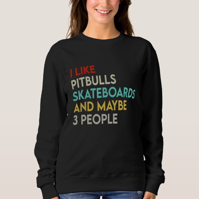 Ich mag Pitbuls Skateboards und vielleicht 3 Leute Sweatshirt (Vorderseite)