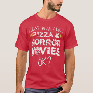 Ich mag Pizza-Horrorfilme Horrorfilm-Spaß wirklich T-Shirt