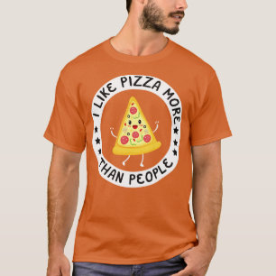Ich mag Pizza mehr als Menschen T-Shirt