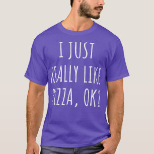 Ich mag Pizza Ok einfach nur T-Shirt